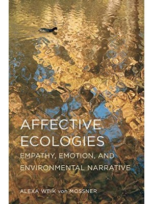 AFFECTIVE ECOLOGIES: EMPATHY, EMOTION, AND ENVIRONMENTAL NARRATIVE (PAPERBACK)