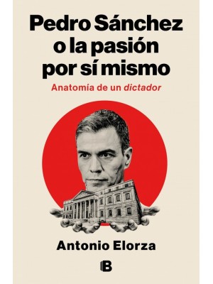 PEDRO SÁNCHEZ O LA PASIÓN POR SÍ MISMO