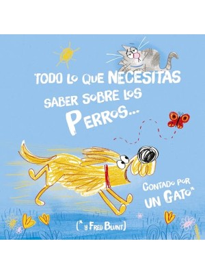 TODO LO QUE NECESITAS SABER SOBRE LOS PERROS...  CONTADO POR UN GATO