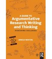 GUIDE TO ARGUMENTATIVE RESEARCH WRITING AND THINKING
