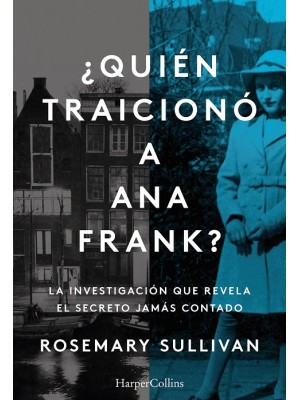 QUIÉN TRAICIONÓ A ANA FRANK? LA INVESTIGACIÓN QUE REVELA EL SECRETO JAMÁS CONTA