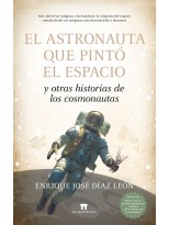 ASTRONAUTA QUE PINTÓ EL ESPACIO Y OTRAS HISTORIAS DE LOS COSMONAUTAS