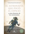 ASTRONAUTA QUE PINTÓ EL ESPACIO Y OTRAS HISTORIAS DE LOS COSMONAUTAS