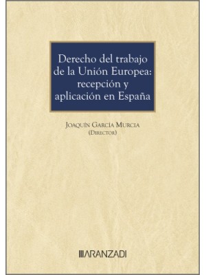 DERECHO DEL TRABAJO DE LA UNIÓN EUROPEA: RECEPCIÓN Y APLICACIÓN EN ESPAÑA