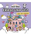 COSY CUTE: ÉRASE UNA VEZ  (¡UN LIBRO PRECIOSO PARA COLOREAR PARA TODAS LAS EDADE