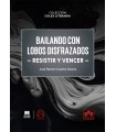 BAILANDO CON LOBOS DISFRAZADOS (RESISTIR Y VENCER)