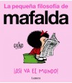 ASÍ VA EL MUNDO! (LA PEQUEÑA FILOSOFÍA DE MAFALDA)