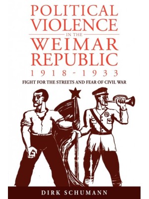 POLITICAL VIOLENCE IN THE WEIMAR REPUBLIC, 1918-1933