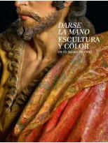 DARSE LA MANO. ESCULTURA Y COLOR EN EL SIGLO DE ORO