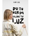 DE TU HERIDA SALDRÁ TU LUZ