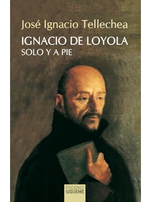 IGNACIO DE LOYOLA, SOLO Y A PIE