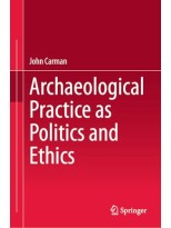 ARCHAEOLOGICAL PRACTICE AS POLITICS AND ETHICS