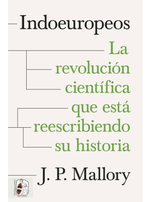 INDOEUROPEOS. LA REVOLUCIÓN CIENTÍFICA QUE ESTÁ REESCRIBIENDO SU HISTORIA