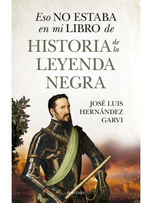 ESO NO ESTABA EN MI LIBRO DE HISTORIA DE LA LEYENDA NEGRA