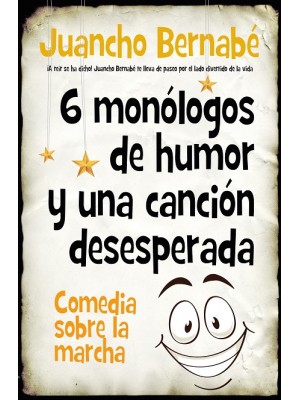 6 MONÓLOGOS DE HUMOR Y UNA CANCIÓN DESESPERADA