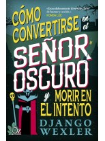 CÓMO CONVERTIRSE EN EL SEÑOR OSCURO Y MORIR EN EL INTENTO