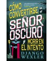 CÓMO CONVERTIRSE EN EL SEÑOR OSCURO Y MORIR EN EL INTENTO