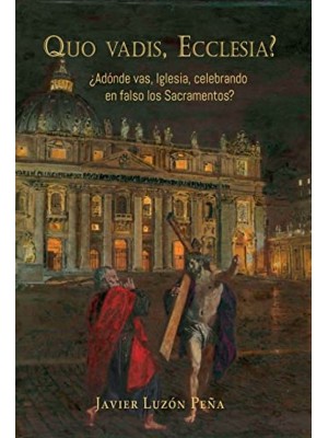 QUO VADIS, ECCLESIA? ¿ADÓNDE VAS, IGLESIA, CELEBRANDO EN FALSO LOS SACRAMENTOS?