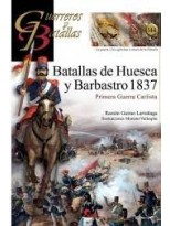 GUERREROS Y BATALLAS /144 BATALLAS DE HUESCA Y BARBASTRO 1837