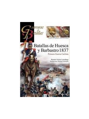 GUERREROS Y BATALLAS /144 BATALLAS DE HUESCA Y BARBASTRO 1837