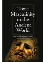 TOXIC MASCULINITY IN THE ANCIENT WORLD