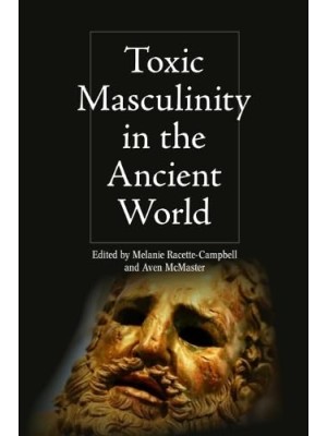 TOXIC MASCULINITY IN THE ANCIENT WORLD