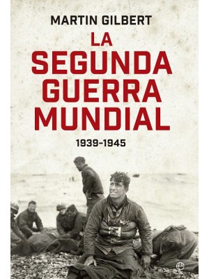SEGUNDA GUERRA MUNDIAL(MARTIN GILBERT). EDICIÓN 80 ANIVERSARIO
