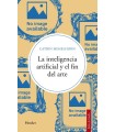 INTELIGENCIA ARTIFICIAL Y EL FIN DEL ARTE, LA