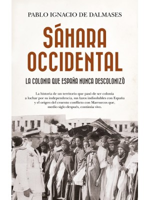 SÁHARA OCCIDENTAL, LA COLONIA QUE ESPAÑA NUNCA DESCOLONIZÓ