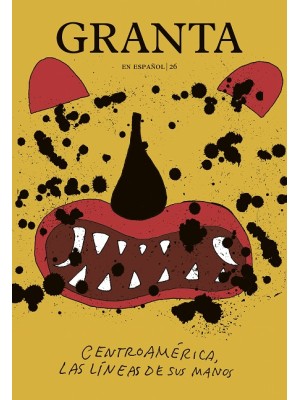 GRANTA EN ESPAÑOL .26 "CENTROAMÉRICA, LAS LÍNEAS DE SUS MANOS"