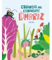CUANDO ME CONVERTÍ EN LOMBRIZ