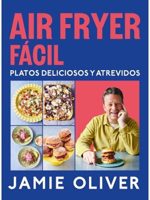 AIR FRYER FÁCIL. PLATOS DELICIOSOS Y ATREVIDOS