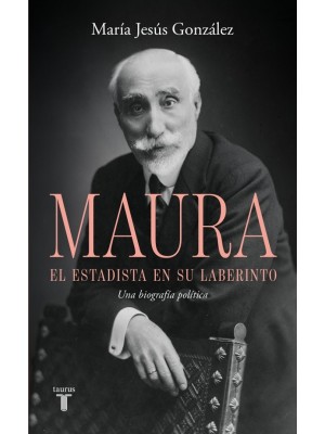 ANTONIO MAURA, EL ESTADISTA EN SU LABERINTO