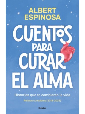 CUENTOS PARA CURAR EL ALMA. HISTORIAS QUE TE CAMBIARÁN LA VIDA