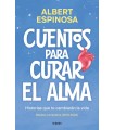 CUENTOS PARA CURAR EL ALMA. HISTORIAS QUE TE CAMBIARÁN LA VIDA