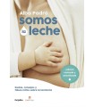 SOMOS LA LECHE (EDICIÓN REVISADA Y ACTUALIZADA)