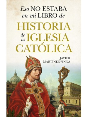 ESO NO ESTABA EN MI LIBRO DE HISTORIA DE LA IGLESIA CATÓLICA