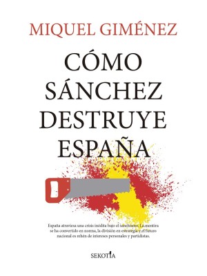 CÓMO SÁNCHEZ DESTRUYE ESPAÑA