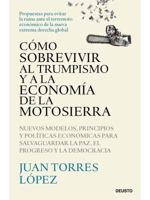 COMO SOBREVIVIR AL TRUMPISMO Y A LA ECONOMIA DE LA MOTOSIERRA. NUEVOS MODELOS, P