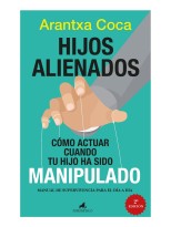 HIJOS ALIENADOS. CÓMO ACTUAR CUANDO TU HIJO HA SIDO MANIPULADO