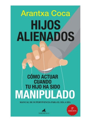HIJOS ALIENADOS. CÓMO ACTUAR CUANDO TU HIJO HA SIDO MANIPULADO