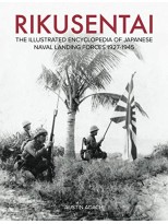 RIKUSENTAI THE ILLUSTRATED ENCYCKOPEDIA OF JAPANESE NAVAL LANDIN FORCES 1927-1945