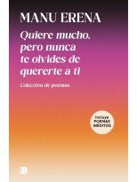 QUIERE MUCHO, PERO NUNCA TE OLVIDES DE QUERERTE A TI (INCLUYE POEMAS INÉDITOS)