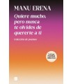 QUIERE MUCHO, PERO NUNCA TE OLVIDES DE QUERERTE A TI (INCLUYE POEMAS INÉDITOS)