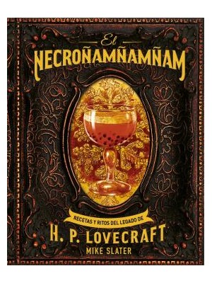 NECROÑAMÑAMÑAM RECETAS Y RITOS DEL LEGADO DE H.P. LOVECRAFT