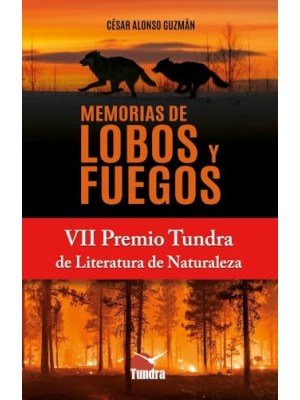 MEMORIAS DE LOBOS Y FUEGOS VII PREMIO TUNDRA DE LITERATURA