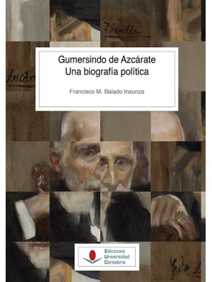 GUMERSINDO DE AZCÁRATE. UNA BIOGRAFÍA POLÍTICA