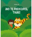 NO TE PREOCUPES, TIGRE!