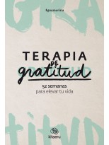 TERAPIA DE GRATITUD 52 SEMANAS PARA ELEVAR TU VIDA