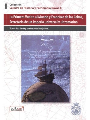 PRIMERA VUELTA AL MUNDO Y FRANCISCO DE COBOS, SECRETARIO DE UN IMPERIO UNIVER